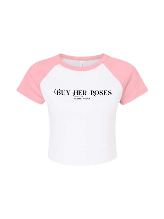 Buy Her Roses Baby Tee